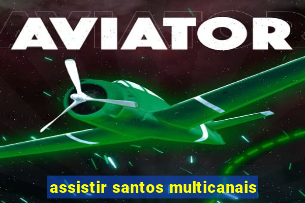 assistir santos multicanais